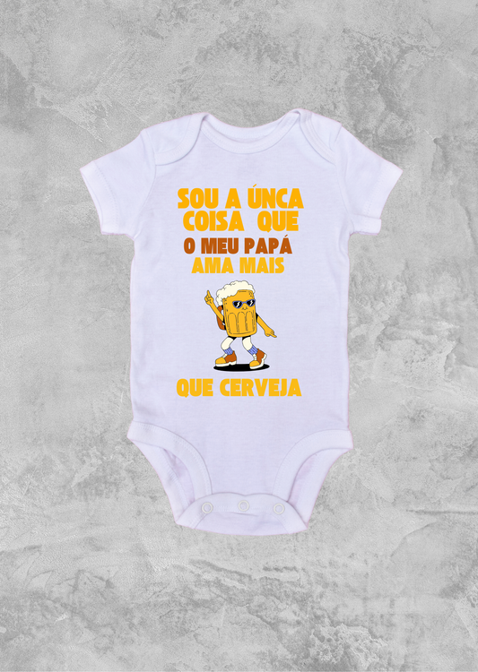 Sou a única coisa que o meu papá ama mais que cerveja